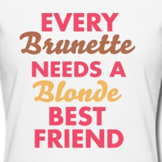 Every Brunette NEEDS A Blonde BEST FRIEND