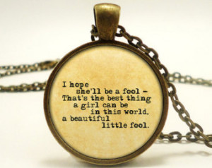 Great Gatsby Quote -I Hope She' ;ll Be a Fool...Beautiful Little Fool ...