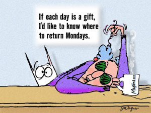 It's Monday again.....How do you feel about Mondays.....Do you hate ...