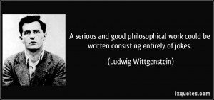 serious and good philosophical work could be written consisting ...