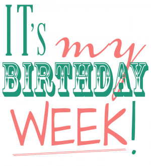 It’s My Birthday Week!