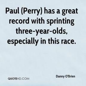 Paul (Perry) has a great record with sprinting three-year-olds ...