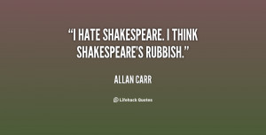 quote Allan Carr i hate shakespeare i think shakespeares rubbish 68885