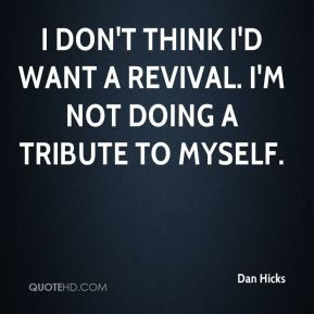 Dan Hicks Quotes