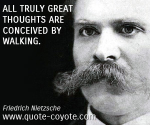 quotes - All truly great thoughts are conceived by walking.