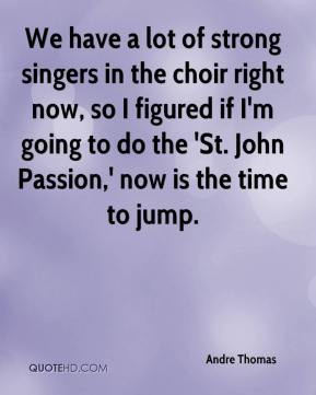 was never interested in singing in the church choir or in school. I ...