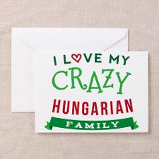 Love My Crazy Hungarian Family Greeting Card for