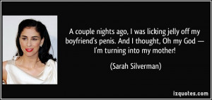 ... my boyfriend's penis. And I thought, Oh my God — I'm turning into my