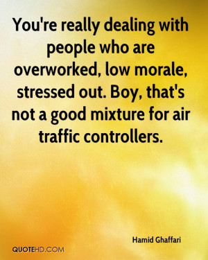 You're really dealing with people who are overworked, low morale ...