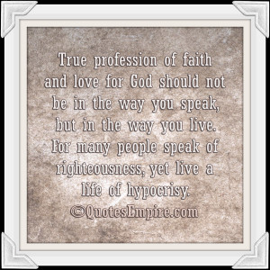 True profession of faith and love for God should not be in the way you ...