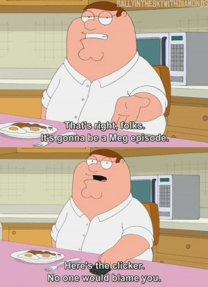 Family Guy Quotes ... Dec 12th, 2010 at 03:15 GMT 2 points: actually ...