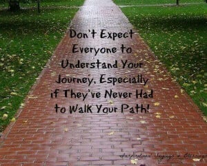 Don't expect everyone to understand your journey, Especially if they ...