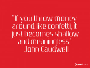 ... just becomes shallow and meaningless john caudwell april 19 2015 john