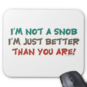 Not a Snob Insulting Humour Mouse Mats