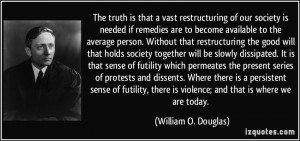 The truth is that a vast restructuring of our society is needed if ...