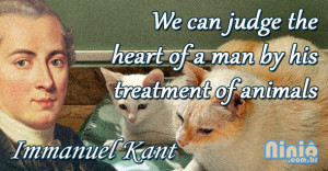 We can judge the heart of a man by his treatment of animals