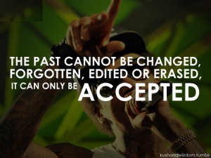 The past cannot be changed, forgotten, edited or erased, it can only ...