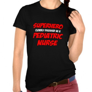 Superhero...Pediatric Nurse T-shirt