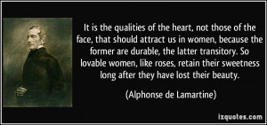 of the heart, not those of the face, that should attract us in women ...