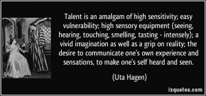 Talent is an amalgam of high sensitivity; easy vulnerability; high ...