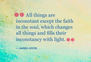 All things are inconstant except the faith in the soul, which changes ...