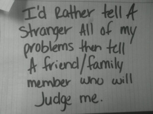 ... Tell A Friend, Family Member Who Will Judge Me ~ Missing You Quote