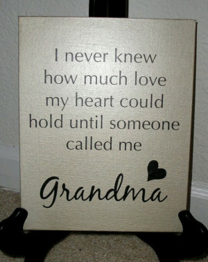 ... much love my heart could hold, until someone called me Grandma (Nana
