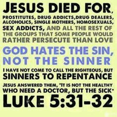 He hates the SIN not the SINNER More