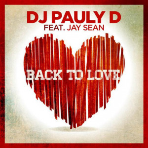 DJ Pauly D – ‘Back To Love’ (Feat. Jay Sean)
