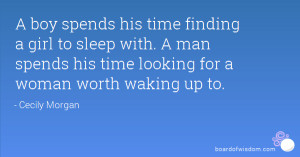 boy spends his time finding a girl to sleep with. A man spends his ...