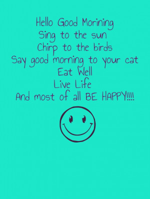 ... morning to your cat eat well live life and most of all be happy
