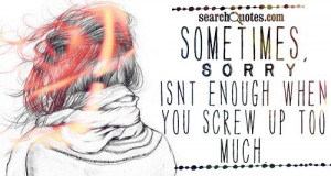Sometimes Sorry Isnt Enough Quotes