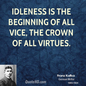 Idleness is the beginning of all vice, the crown of all virtues.
