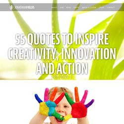 Inspire Creativity, Innovation and Action. “The truly creative mind ...