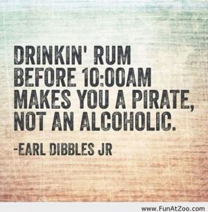 ... Earl Dibbles Jr. Ahrrrr!: Laugh, Drinks Rum, Earl Dibbles, Quotes