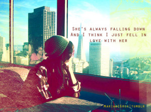 ... She’s always falling down, and I think I just fell in love with