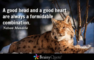 ... and a good heart are always a formidable combination. - Nelson Mandela
