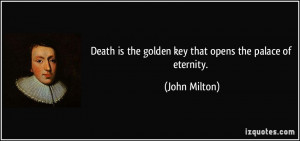 Death is the golden key that opens the palace of eternity. - John ...