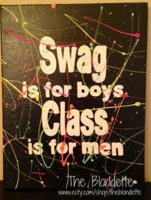 Swag is for boys Class is for men. 9 x 12 inch canvas. Quote canvas ...
