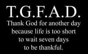 Every day is a day for thanks to God