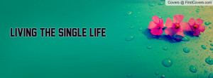 Living the Single life Profile Facebook Covers