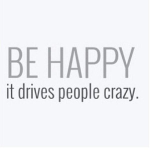 Fitness Motivational Quotes Be Happy, It Drives People Crazy