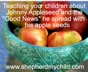 Johnny Appleseed, who spread “good news, right fresh from heaven”