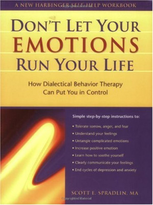 Let Your Emotions Run Your Life: How Dialectical Behavior Therapy ...