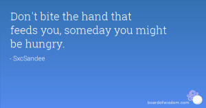 bite the hand that feeds you quotes