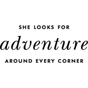 she looks for adventure...