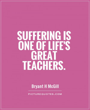 Life Quotes Teacher Quotes Suffering Quotes Bryant H McGill Quotes