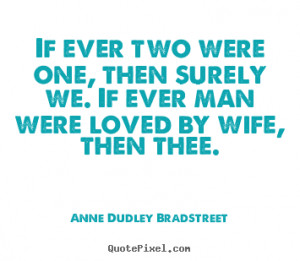 ... then surely we. if ever.. Anne Dudley Bradstreet greatest love quotes