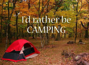 Short Camping Quote - I Would Rather be Camping.
