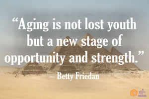 Aging is not lost youth but a new stage of opportunity and strength ...